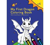 My First Dragon Coloring Book (For Kids Ages 4+): A Magical Coloring Journey with 50 Cute Dragons: Fire-Breathers, Space Explorers & Sky Gliders Await!