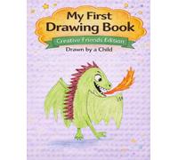 My First Drawing Book: Creative Friends Edition - Happy Little Dragon (My First Drawing Book Series)