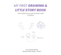 My First Drawing & Little Story Book: Draw Simple Scenes, Add Tiny Words, and Build Confidence (Gentle Growth Series)