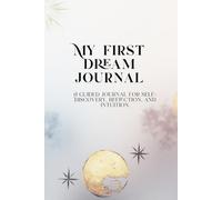 My First Dream Journal: Explore your Subconscious Through Dream Journaling