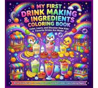 My First Drink Making & Ingredients Coloring Book: Color, Learn, and Discover How Kids' Favorite Juices, Milkshakes, Smoothies, and Fruit Drinks Are ... Educational Coloring Book for Kids Ages 3-8
