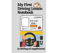 My First Driving Lesson Notebook (a driving ed supplement): Record and assess your driving progress with this handy and practical new driver notebook