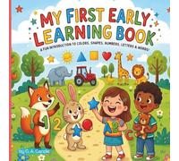 MY FIRST EARLY LEARNING BOOK: A fun introduction to Colors, Shapes, Numbers, Letters & Words