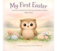 My First Easter: A Gentle Celebration Of Spring, Kindness, & New Beginnings (Tiny Owl’s First Adventures Series)