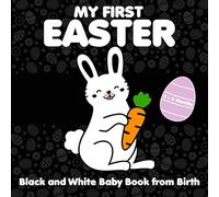 My First Easter, Black and White Baby Book from Birth, 0-6 Months: High Contrast Baby Book for Newborns | First Pictures and Shapes | Eggs, Bunny, Chick, Flowers and More