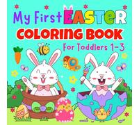 My First Easter Coloring Book For Toddlers 1-3: 40 Easy And Fun Coloring Designs Filled With Bunnies, Easter Eggs, Chicks And Many More for Toddlers Girls And Boys | Easter Basket Stuffers