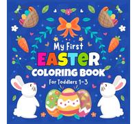 My First Easter Coloring Book For Toddlers 1-3: Big and Easy Lovingly Designed Easter Coloring Pages for Toddlers Girls And Boys | Easter Basket Stuffers