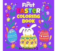 My First Easter Coloring Book For Toddlers 1-3: Simple and Fun Easter Coloring Pages Filled with Cute Easter Animals, Eggs & Spring Fun for Toddlers | Easter Basket Stuffers