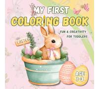 My First Easter Coloring Book for Toddlers Ages 1-3: Spring Coloring Pages for Kids 1-3 Years Old I Toddler Gift Activity Book I Bold and Easy Designs for Children I Adorable Easter Illustrations