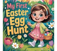 My First Easter Egg Hunt Book for Kids: A Joyful Springtime Children's Story About Kindness, Sharing and The Meaning of A Special Holiday