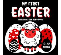 My First Easter: High Contrast Baby Book: A Simple Story Introducing Easter for Newborns 0-12 Months, with Black, White, and Red Images to Support Early Visual Focus