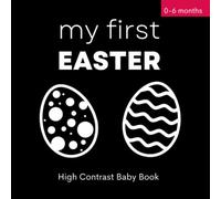 My First Easter High Contrast Baby Book: Black And White Simple Easter Patterns | Great for Newborns 0-6 Months | Plenty of Easter Eggs, Easter Bunny, Chick, Flowers