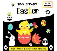 My First Easter High Contrast Baby Book for Newborns, 0-12 Months: Beautiful Black and White Patterns and Images for Visual Stimulation of Your Newborn, Easter Themed, Perfect Gift for Babies