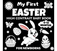 My First Easter High Contrast Baby Book for Newborns 0-12 Months: Black and White Easter Images Patterns to Develop Your Babies Eyesight | Easter Basket Stuffers.
