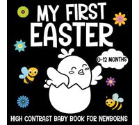 My First Easter High Contrast Baby Book for Newborns 0-12 Months: Black and White Easter Images Patterns to Develop Your Babies Eyesight | Makes a Great New Baby Gift