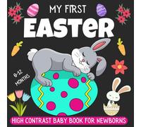 My First Easter High Contrast Baby Book For Newborns Aged 0-12 Months: Cute Black & White High Contrast Images To Develop Babies