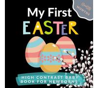 My First Easter High Contrast Baby Book For Newborns: Happy Easter, 0-12 months, Black and White Easter Images, Rabbit, Eggs, & More, Babies Visual Sensory Stimulation Book