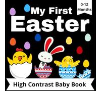 My First Easter - High Contrast Book: developing normal vision for babies 0-12 months. Black and white pictures easter eggs, bunnies, chickens.