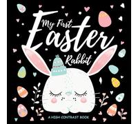 My First Easter Rabbit: High Contrast Pages for Little Ones | Amazing Easter Book for Toddlers | Images to Develop Baby Eyesight | Size 8,5x8,5 inch. (My High-Contrast World)