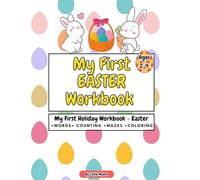 My First Easter Workbook for Toddlers Ages 2-4 Trace, Count 1-10, Color the Dot, Mazes, Cut & Paste & Egg Design Fun (My First Holiday Workbooks)