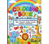 My First Educational Coloring Book for Kids Ages 3-7: 100+ Fun Coloring Pages Featuring ABC Letters, Numbers, Shapes, Farm Animals, Wild Animals, Sea ... Vegetables | Preschool Learning Activity Book
