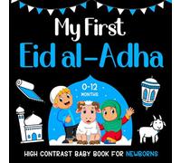 My First Eid al-Adha High Contrast Baby Book for Newborns 0-12 Months: Black and White Eid Illustrations Perfect for Infants Visual Development, ... New Moms) (Islamic High Contrast Baby Books)