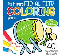 My First Eid al Fitr Coloring Book for Toddlers: Big and Simple Islamic Festive Illustrations for Muslim Boys and Girls
