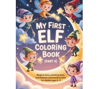 My First Elf Coloring Book (Part 4): Magical Elves, Sparkling Stars, and Fantastic Adventures to Color for Children Ages 3-9 (Little Creatures of Magic - Coloring Series)