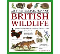 My First Encyclopedia of British Wildlife: Mammals, Birds, Fish, Bugs, Flowers, Trees
