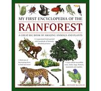 My First Encyclopedia of the Rainforest : A Great Big Book of Amazing Animals and Plants