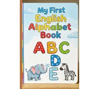 My First English Alphabet Book: English for children age 3-6 | Learn Letters with Fun, Colorful Pages for the Whole Family (Learn English in a Fun and Easy Way)
