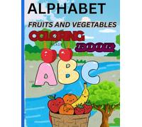 My First English Coloring Book : Fruit and Vegetables: Teaching the alphabet with the names of fruits and vegetables developing coloring skills is suitable for ages one to years