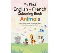 My First English-French Coloring Book: Fun Bilingual Learning for Kids Ages 3-8: Learn Colors, Animals, Numbers & Everyday Words in English and French ... Toddlers and Preschoolers (Colouring book)
