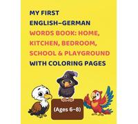 My First English-German Words Book: Home, Kitchen, Bedroom, School & Playground with Coloring Pages (Ages 6-8): A Fun Bilingual Dictionary to Build ... Speaking Skills for Kids 6+ (Early Learning)