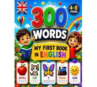 MY FIRST ENGLISH WORDS - 300 ILLUSTRATED WORDS: 60 Fun Activities • Full-Color Illustrations • For Kids Ages 4-8 (Le Mie Prime Parole - My First Words)