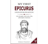 MY FIRST EPICURUS: Life, thoughts, and works of the philosopher of pleasure (The Great Philosophers series)