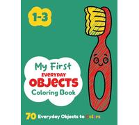 My First Everyday Objects Coloring Book: for Kids Ages 1-3 - A fun way to boost focus, spark creativity, and develop motor skills.