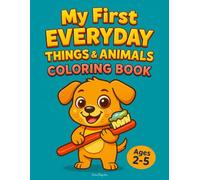 My First Everyday Things & Animals Coloring Book (Ages 2-5): Easy, Fun Coloring for Toddlers - Healthy Habits, Daily Routines & Friendly Animals