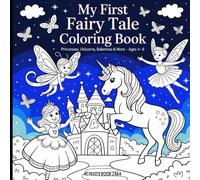 My First Fairy Tale Coloring Book: Princesses, Unicorns, Ballerinas & More (Ages 4-8)