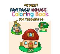 My First Fantasy House Coloring Book For Toddlers 1-3: Cute, Easy, Fun, and Magical Designs, Coloring Pages for Girls & Boys
