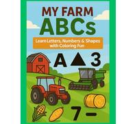 My First Farm ABCs: Learn Letters, Numbers & Shapes with Coloring Fun: A Farming Activity Book for Toddlers and Preschoolers Featuring Tractors, Animals, Tools, and More!
