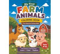 My First Farm Animals Coloring Book: Fun Facts for Curious Kids Ages 4-8: A FUN AND EDUCATIONAL COLORING ADVENTURE (Little Explorers Coloring Series)