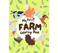 My First Farm Coloring Book for 1-3 year olds: Easy Colouring Pages for Toddlers with Tractor , Chickens , Cows And Many More For Boys And Girls