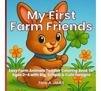 MY FIRST FARM FRIENDS: Easy Farm Animals Toddler Coloring Book For Ages 2-4 With Big, Simple & Cute Designs. (PRESCHOOLERS COLORING)