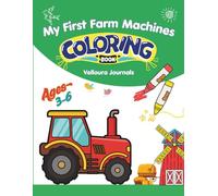 My First Farm Machines Coloring Book: Creative and Fun Farm Vehicles and Equipment to Learn and Color for Kids Ages 3-6