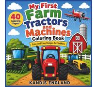 My First Farm Tractors And Machines Coloring Book: Cute And Easy Designs For Toddlers (My First Farm Coloring Collection)