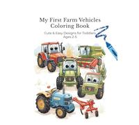 My First Farm Vehicles Coloring Book: Cute & Easy Designs for Toddlers Ages 2-5 (My First Coloring Book Series)