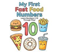 My First Fast Food Numbers: Color, Count & Learn Numbers 1-10 Through Play!