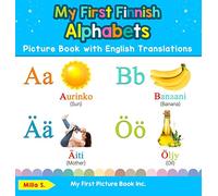 My First Finnish Alphabets Picture Book with English Translations: Bilingual Early Learning & Easy Teaching Finnish Books for Kids: 1 (Teach & Learn Basic Finnish Words for Children)