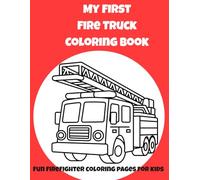 My First Fire Truck Coloring Book: Fun Firefighter Coloring Pages for Kids Ages 3-7 | Fire Trucks, Fire Dogs, Helmets, Fire Station & Rescue Vehicles